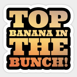 Top banana in the bunch Sticker